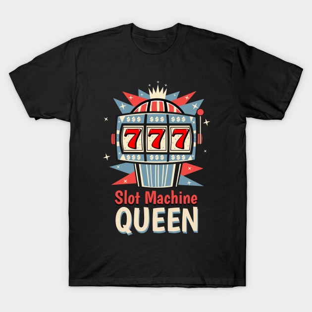 Slot Machine Queen Las Vegas Lucky Casino Gambling Jackpot T-Shirt by Brobocop